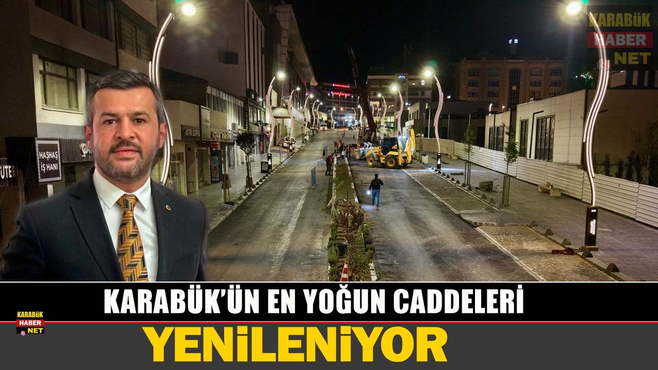 KARABÜK’ÜN EN YOĞUN CADDELERİ YENİLENİYOR