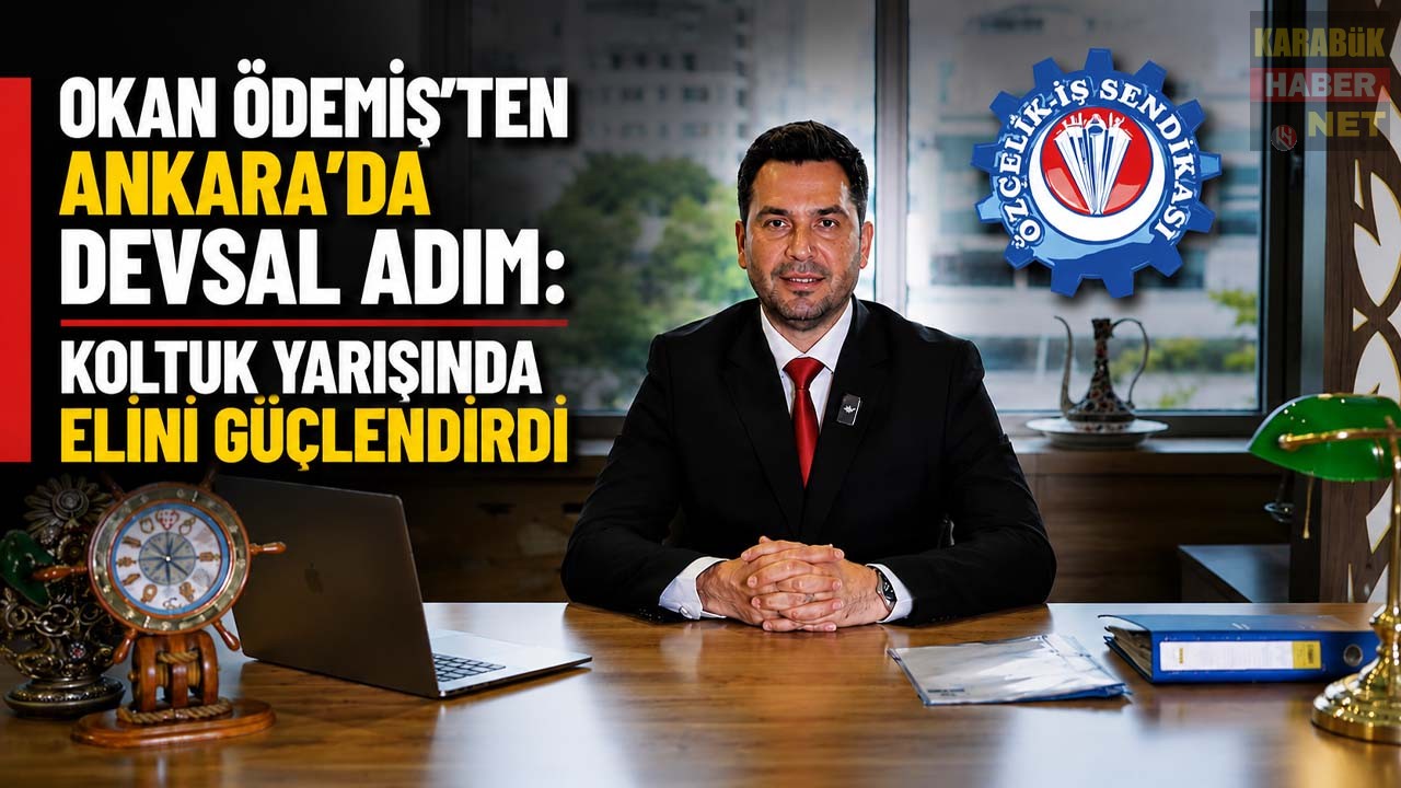 OKAN ÖDEMİŞ’TEN ANKARA’DA DEVSAL ADIM: KOLTUK YARIŞINDA ELİNİ GÜÇLENDİRDİ