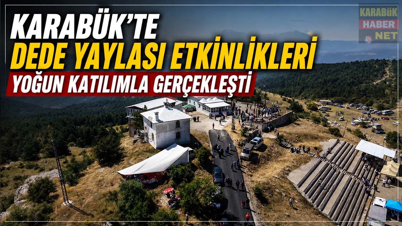 KARABÜK’TE DEDE YAYLASI ETKİNLİKLERİ YOĞUN KATILIMLA GERÇEKLEŞTİ