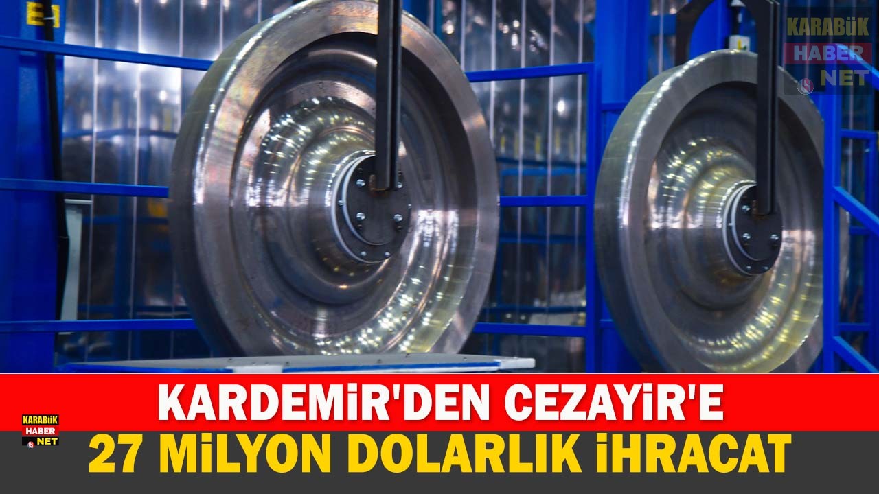 KARDEMİR’DEN CEZAYİR’E 27 MİLYON DOLARLIK DEV İHRACAT