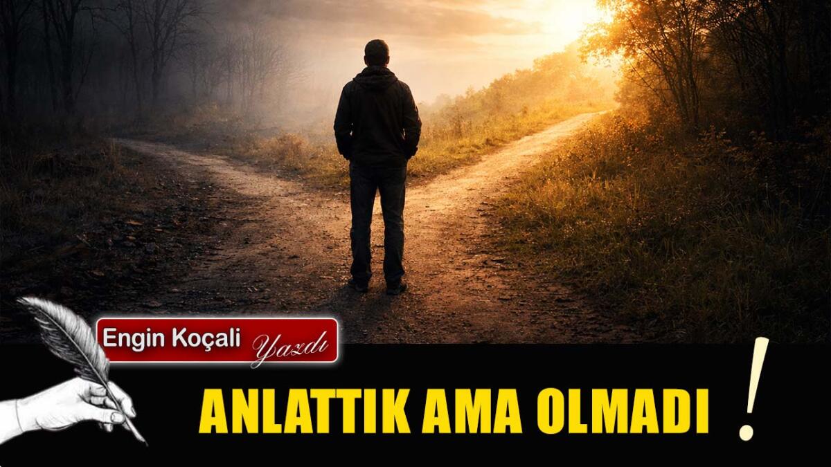 ANLATTIK AMA OLMADI