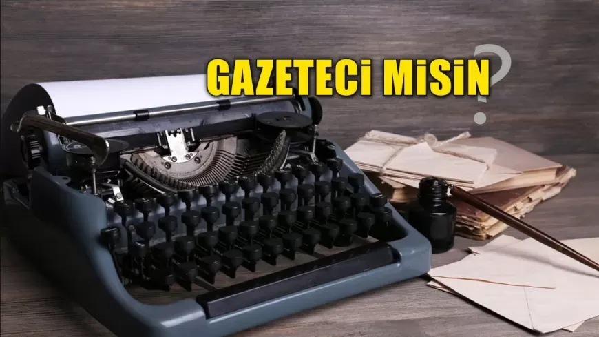 GAZETECİ MİSİN?